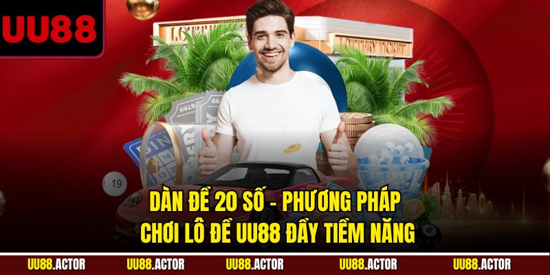 Dàn Đề 20 Số - Phương Pháp Chơi Lô Đề UU88 Đầy Tiềm Năng 3 Dàn đề 20 số: Phương pháp chơi lô đề UU88 đầy tiềm năng