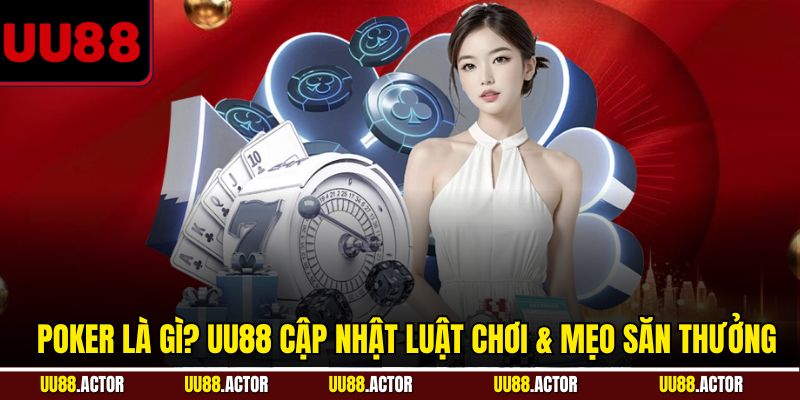 Poker là gì? Tìm Hiểu Từ A đến Z Về Game Bài Đỉnh Cao 7 Poker là gì? UU88 cập nhật luật chơi và mẹo săn thưởng