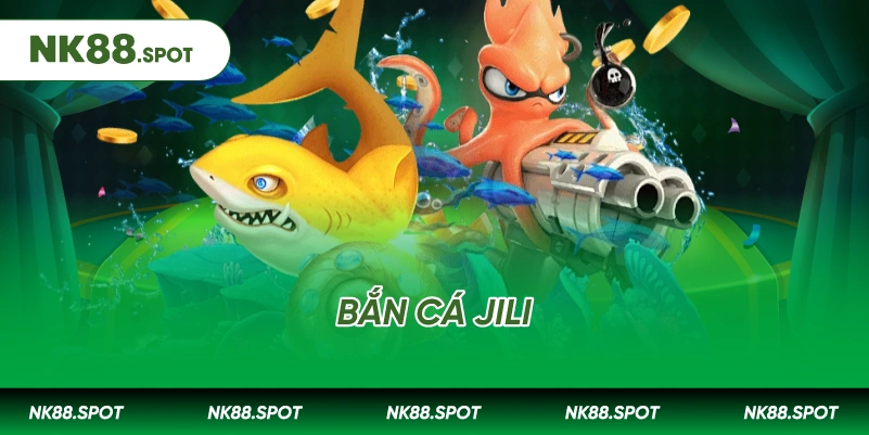 Bắn cá Jili: Sảnh Giải Trí Săn Thưởng Đỉnh Cao NK88 1 Bắn cá Jili: Sảnh Giải Trí Săn Thưởng Đỉnh Cao NK88